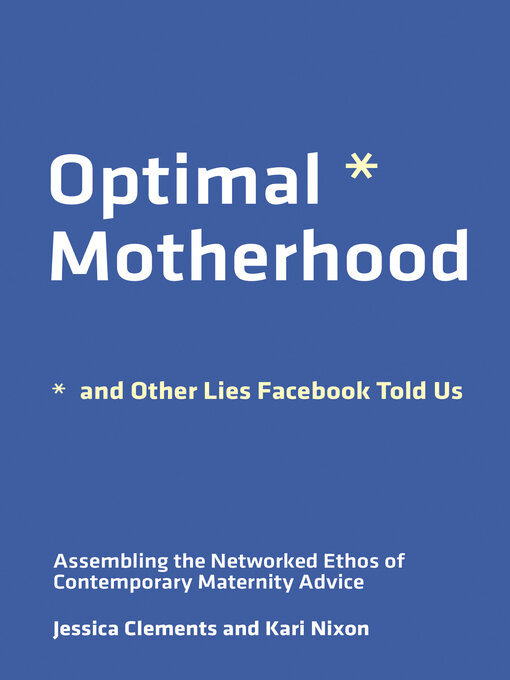 Title details for Optimal Motherhood and Other Lies Facebook Told Us by Jessica Clements - Available